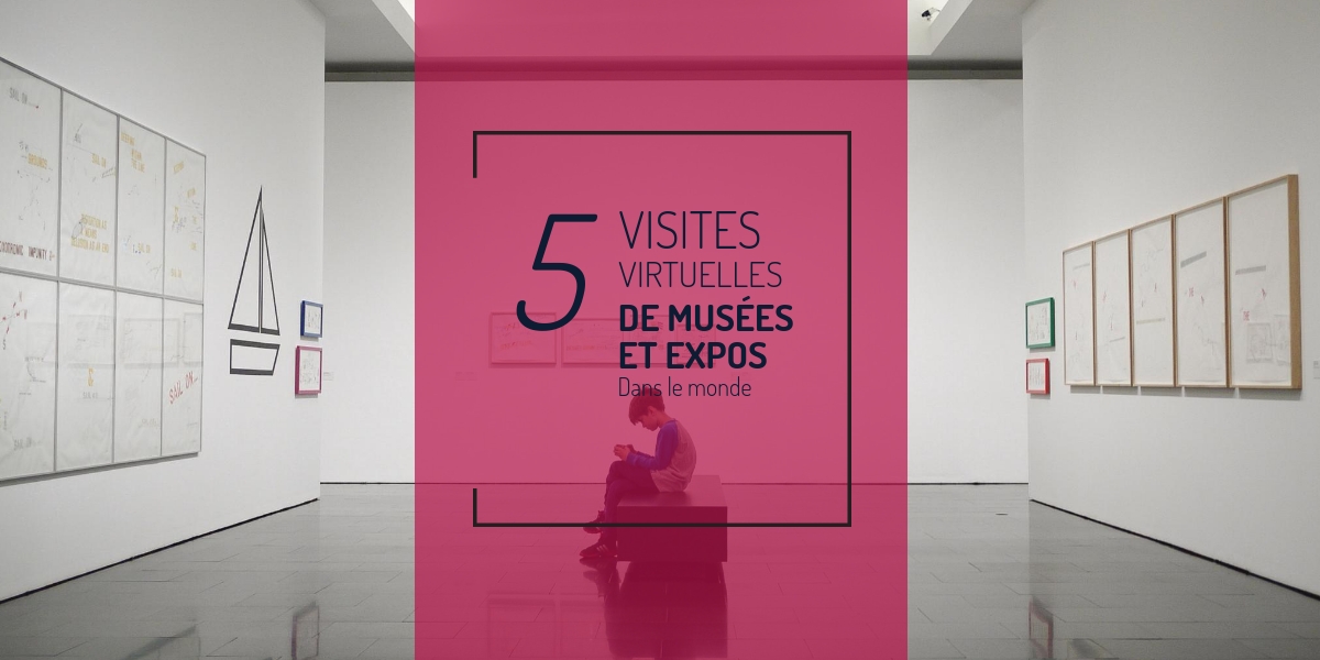 5 visites virtuelles de musées et expositions